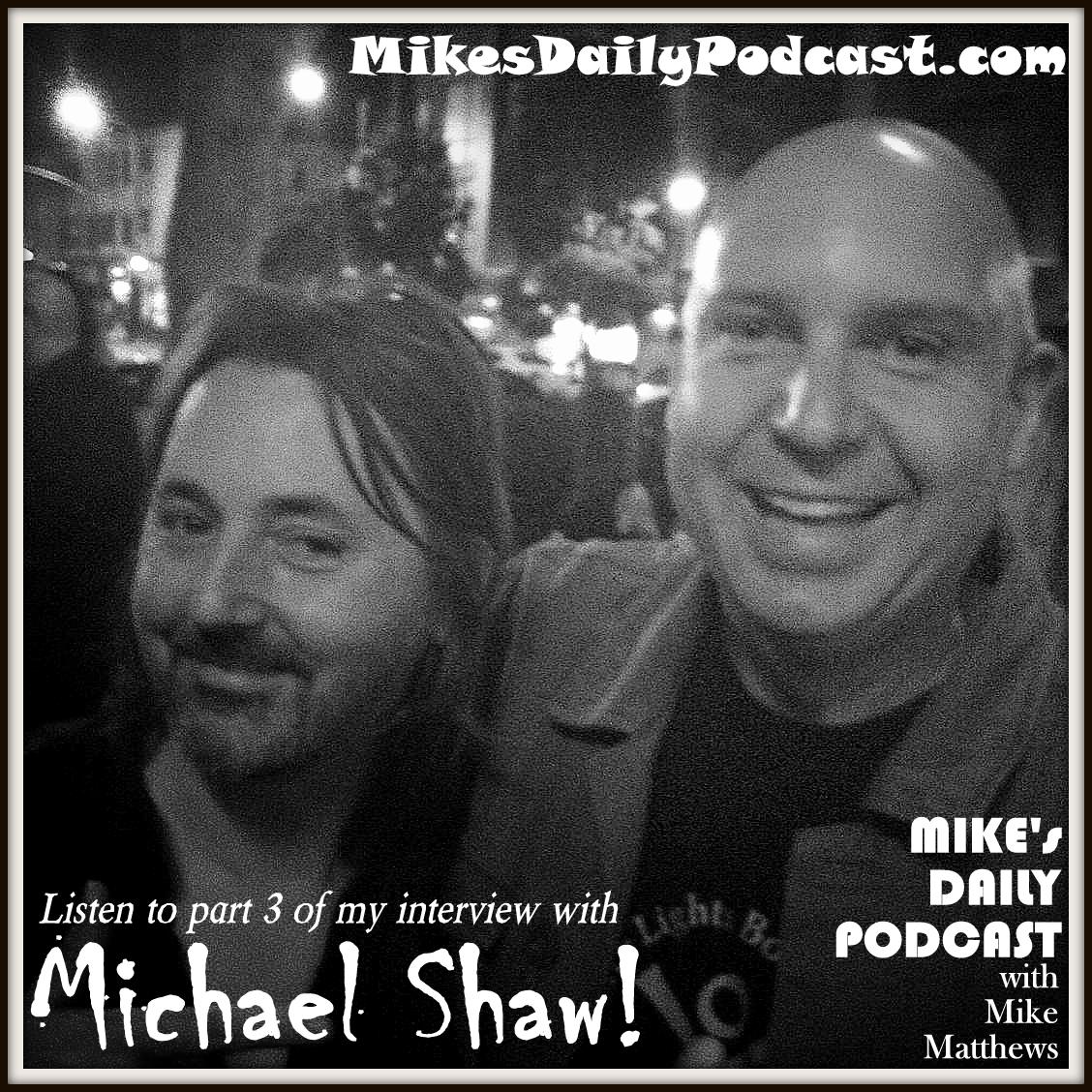 MIKEs DAILY PODCAST 8-10-15 An Intimate Evening with Michael Shaw