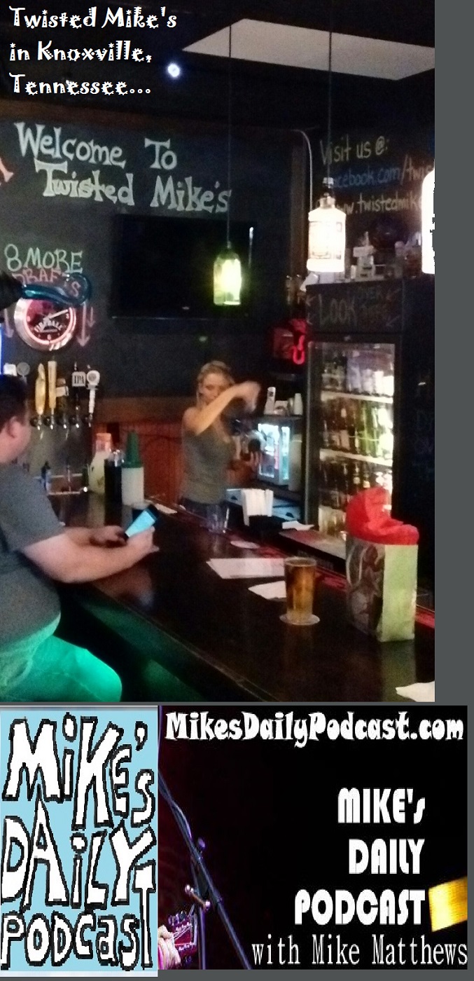 MIKEs DAILY PODCAST 1093 Twisted Mikes Knoxville Tennessee