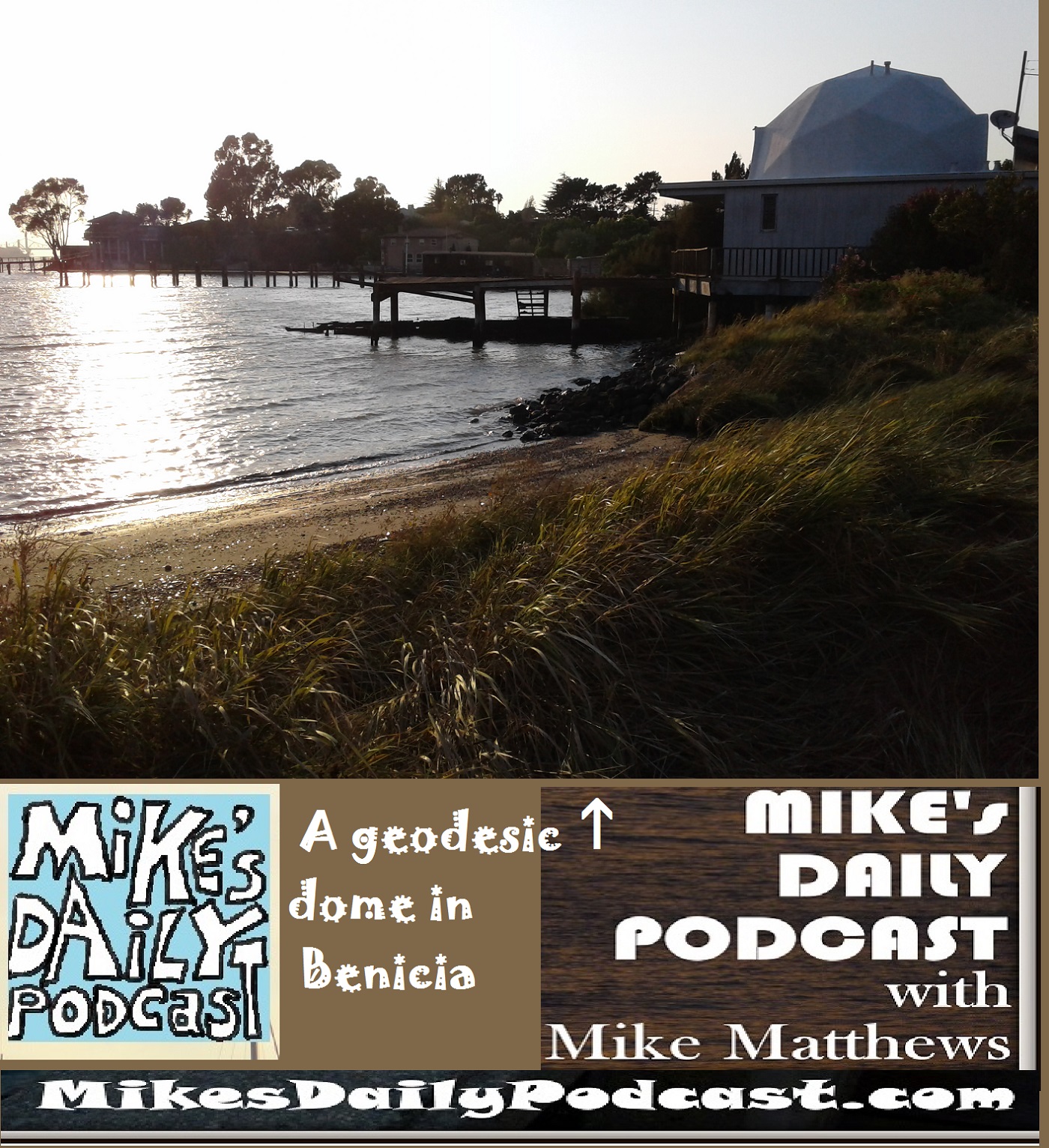 MIKEs DAILY PODCAST 1164 Benicia geodesic dome